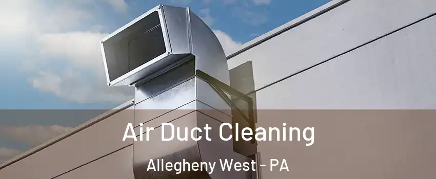 Air Duct Cleaning Allegheny West - PA