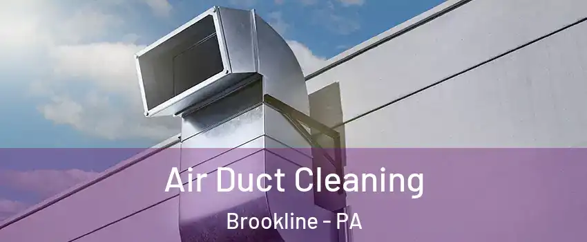 Air Duct Cleaning Brookline - PA