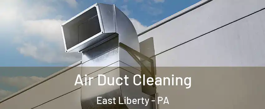 Air Duct Cleaning East Liberty - PA