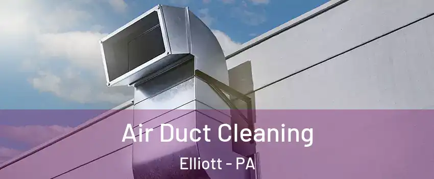 Air Duct Cleaning Elliott - PA