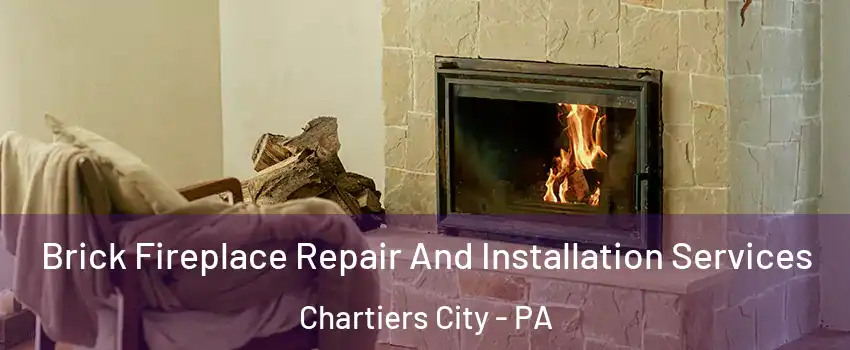 Brick Fireplace Repair And Installation Services Chartiers City - PA