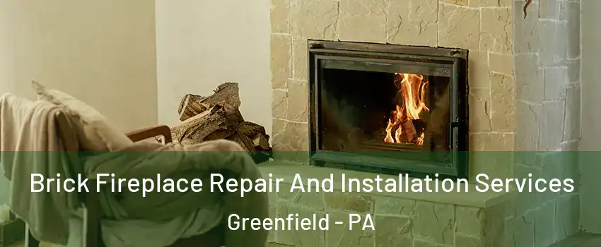 Brick Fireplace Repair And Installation Services Greenfield - PA