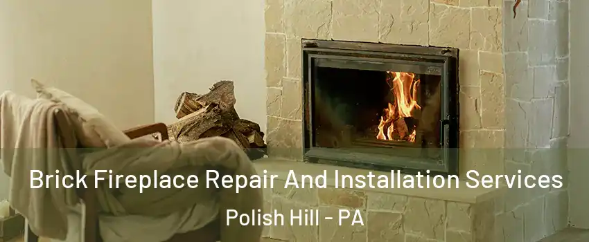 Brick Fireplace Repair And Installation Services Polish Hill - PA