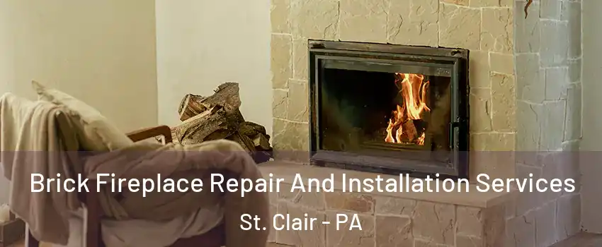 Brick Fireplace Repair And Installation Services St. Clair - PA