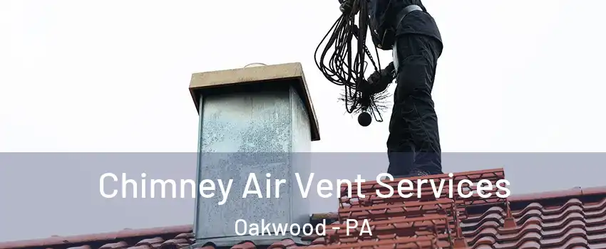 Chimney Air Vent Services Oakwood - PA