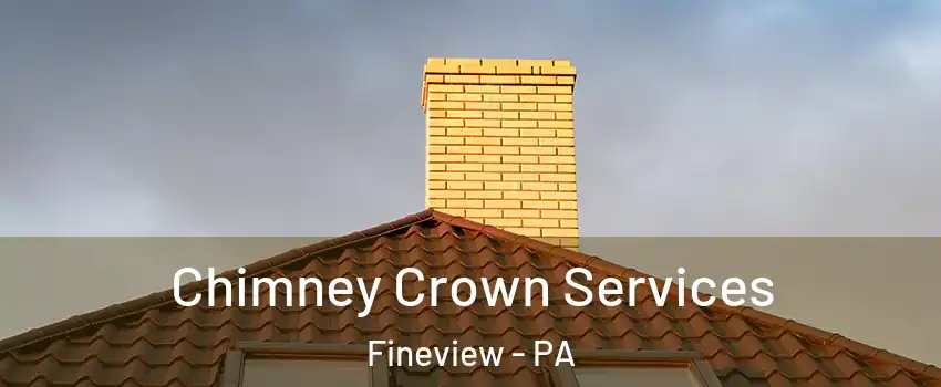 Chimney Crown Services Fineview - PA