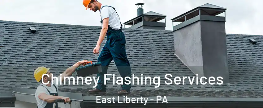 Chimney Flashing Services East Liberty - PA