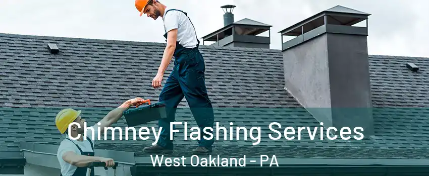 Chimney Flashing Services West Oakland - PA