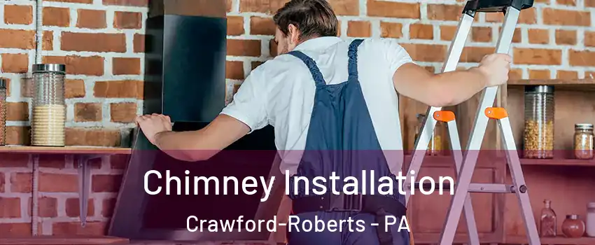 Chimney Installation Crawford-Roberts - PA