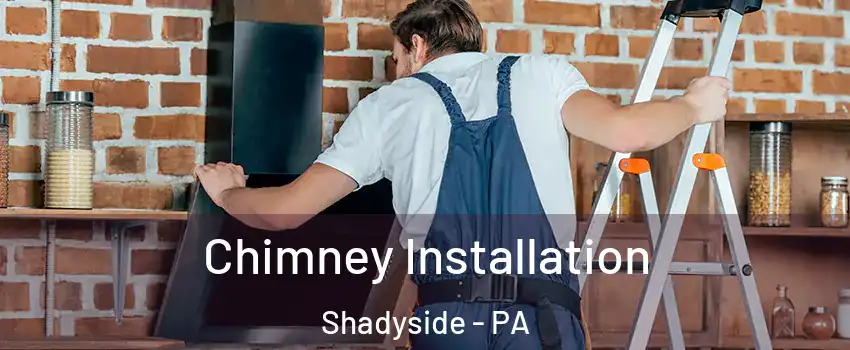 Chimney Installation Shadyside - PA