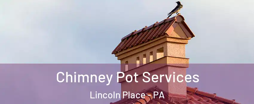 Chimney Pot Services Lincoln Place - PA