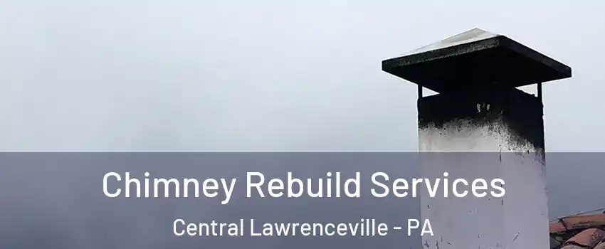 Chimney Rebuild Services Central Lawrenceville - PA