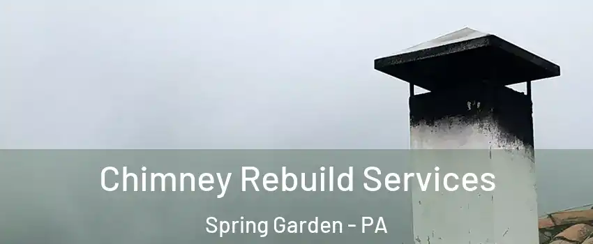 Chimney Rebuild Services Spring Garden - PA