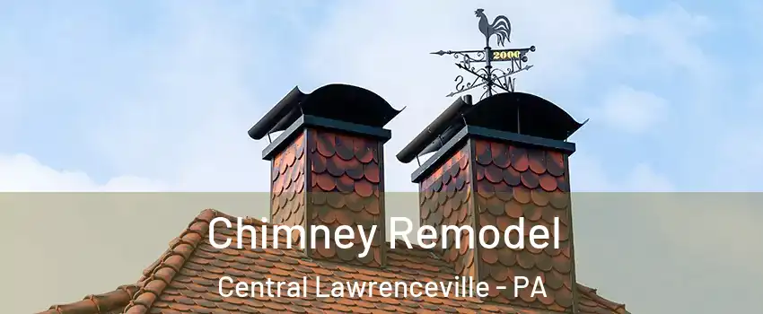 Chimney Remodel Central Lawrenceville - PA