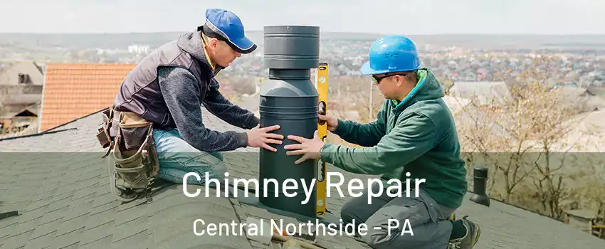 Chimney Repair Central Northside - PA