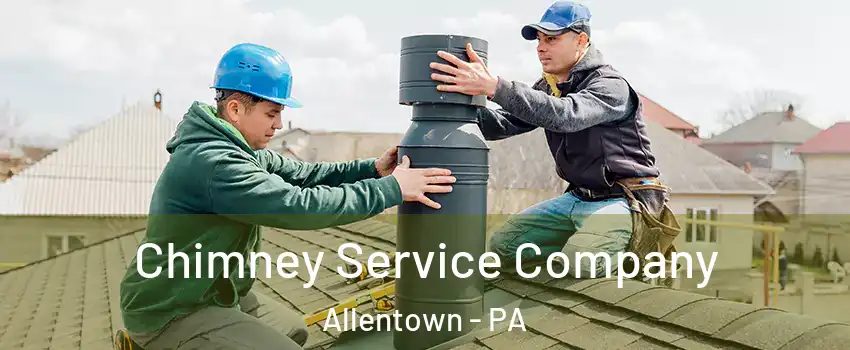 Chimney Service Company Allentown - PA