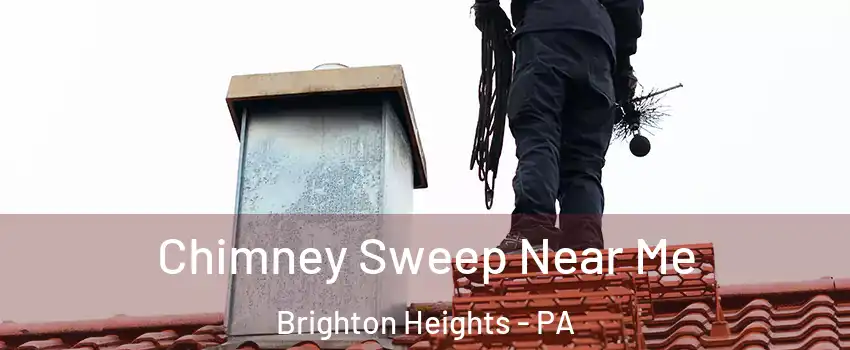 Chimney Sweep Near Me Brighton Heights - PA