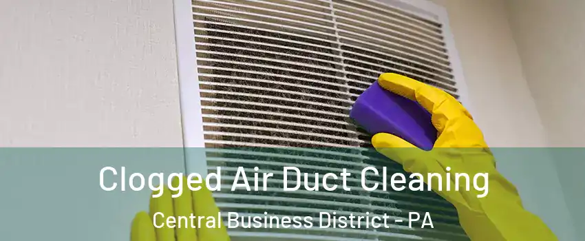 Clogged Air Duct Cleaning Central Business District - PA