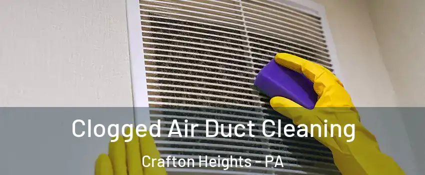 Clogged Air Duct Cleaning Crafton Heights - PA