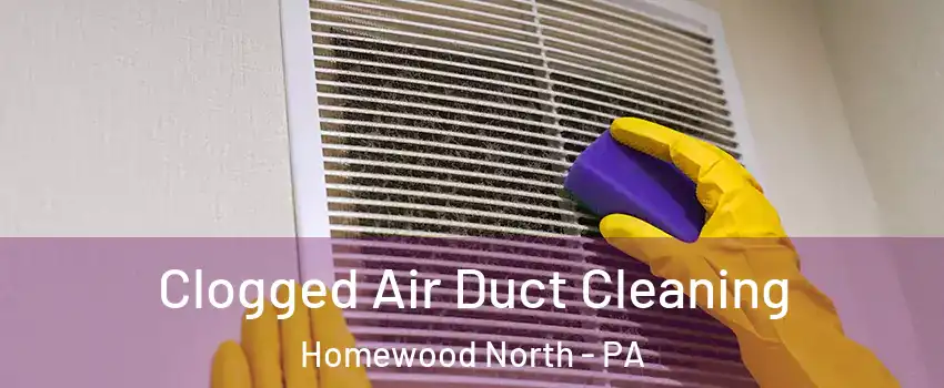 Clogged Air Duct Cleaning Homewood North - PA