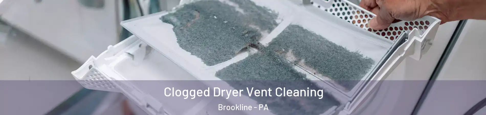 Clogged Dryer Vent Cleaning Brookline - PA