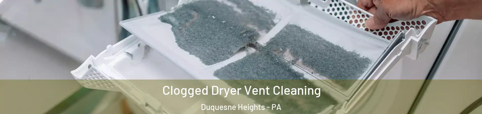 Clogged Dryer Vent Cleaning Duquesne Heights - PA