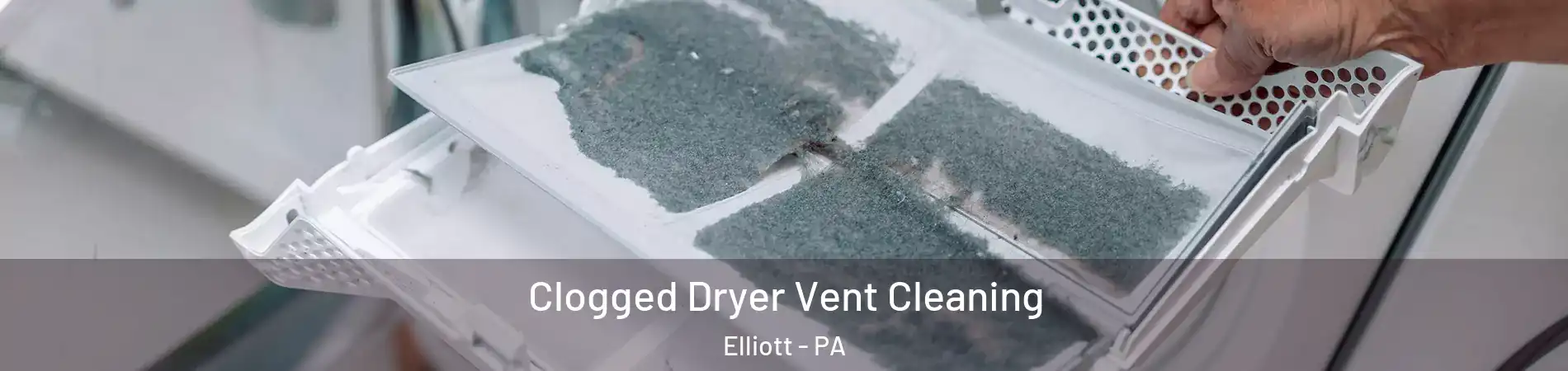 Clogged Dryer Vent Cleaning Elliott - PA