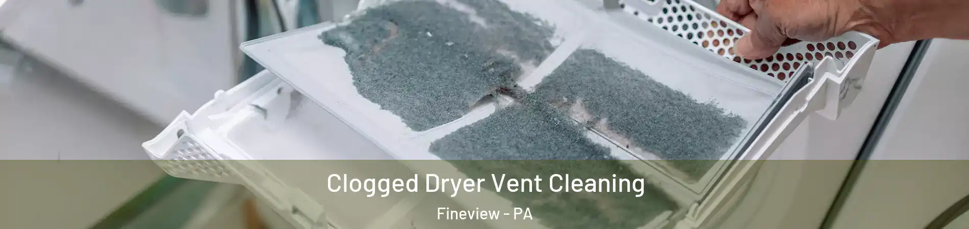 Clogged Dryer Vent Cleaning Fineview - PA