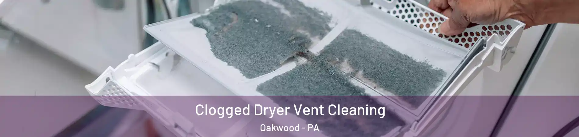 Clogged Dryer Vent Cleaning Oakwood - PA