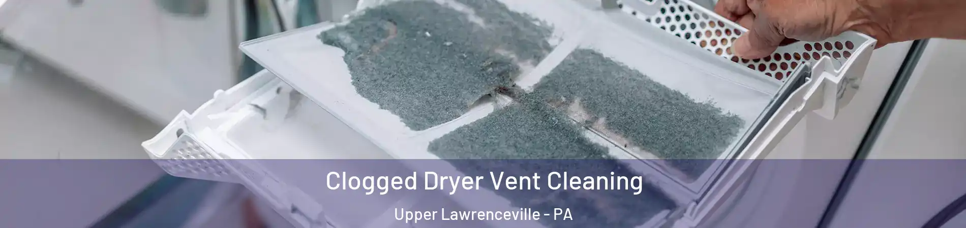 Clogged Dryer Vent Cleaning Upper Lawrenceville - PA