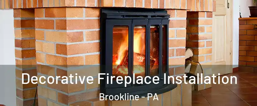 Decorative Fireplace Installation Brookline - PA