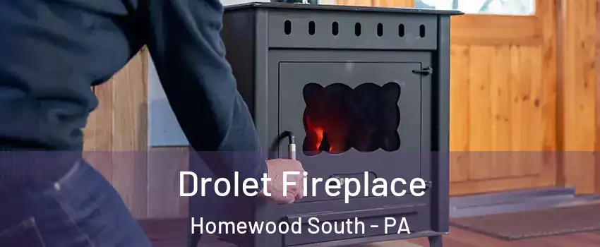 Drolet Fireplace Homewood South - PA