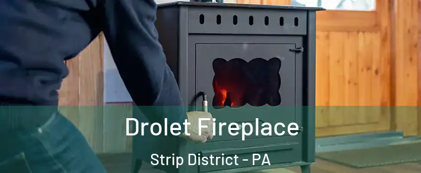 Drolet Fireplace Strip District - PA