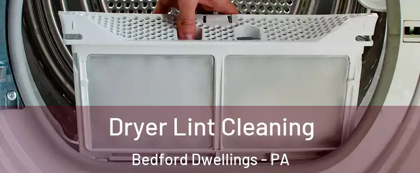 Dryer Lint Cleaning Bedford Dwellings - PA