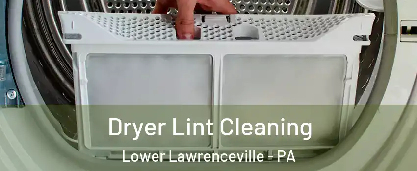 Dryer Lint Cleaning Lower Lawrenceville - PA