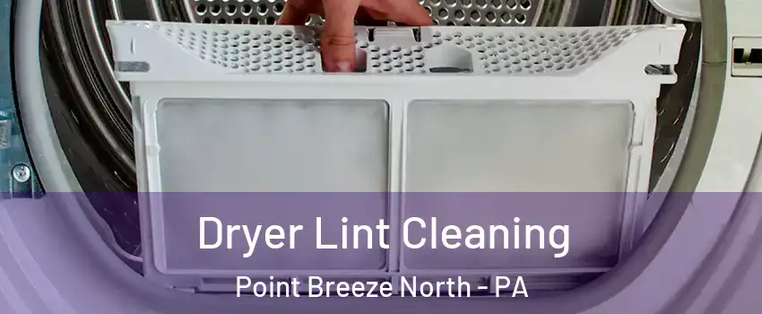 Dryer Lint Cleaning Point Breeze North - PA