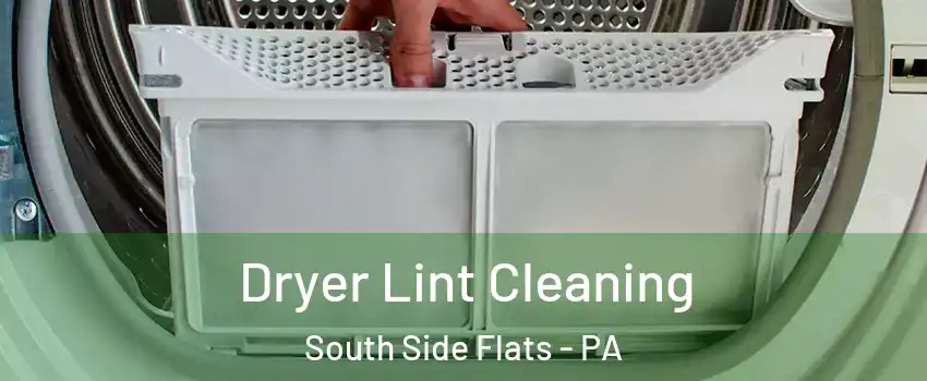 Dryer Lint Cleaning South Side Flats - PA