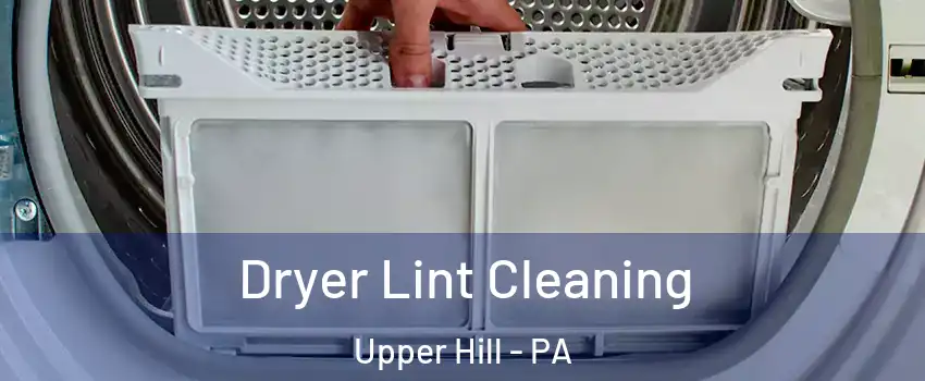 Dryer Lint Cleaning Upper Hill - PA