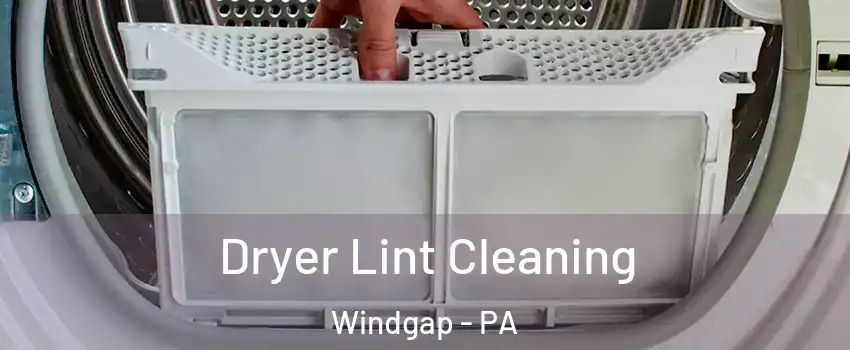 Dryer Lint Cleaning Windgap - PA