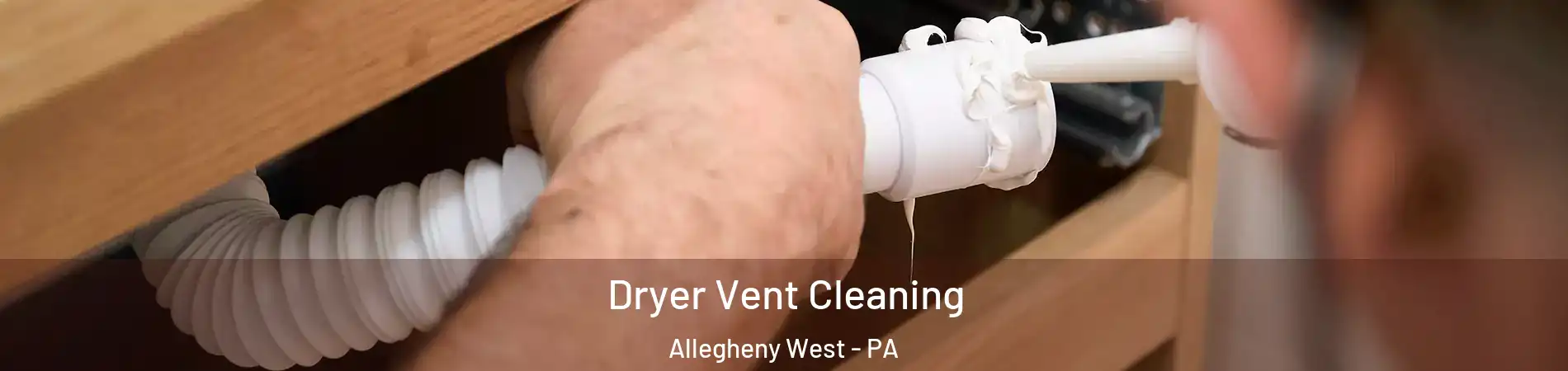 Dryer Vent Cleaning Allegheny West - PA