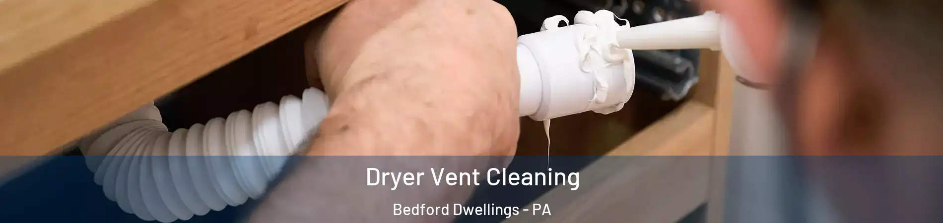 Dryer Vent Cleaning Bedford Dwellings - PA