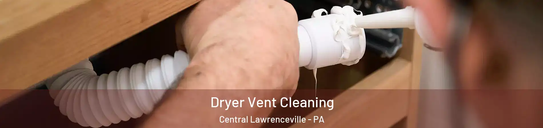 Dryer Vent Cleaning Central Lawrenceville - PA