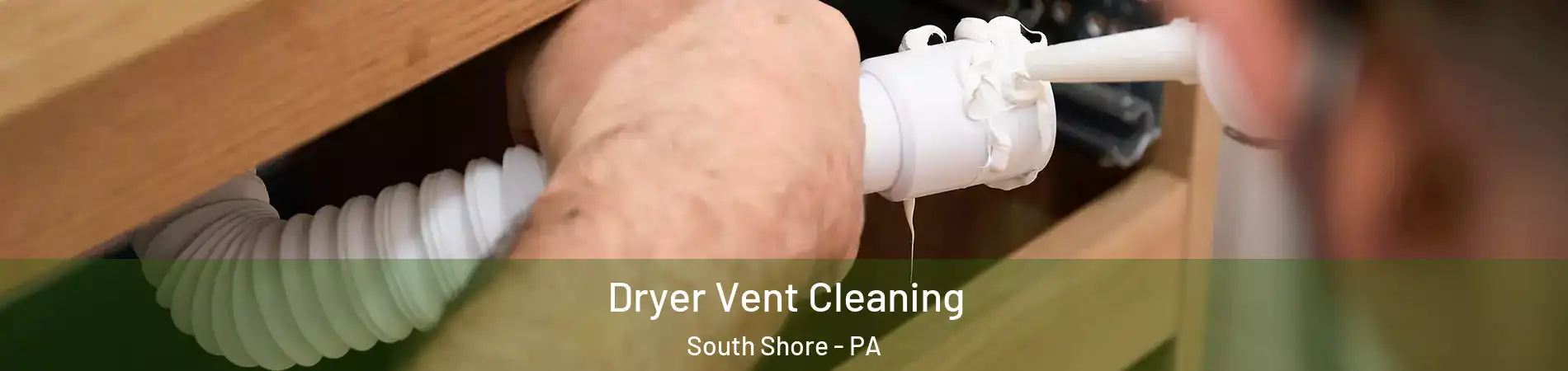 Dryer Vent Cleaning South Shore - PA