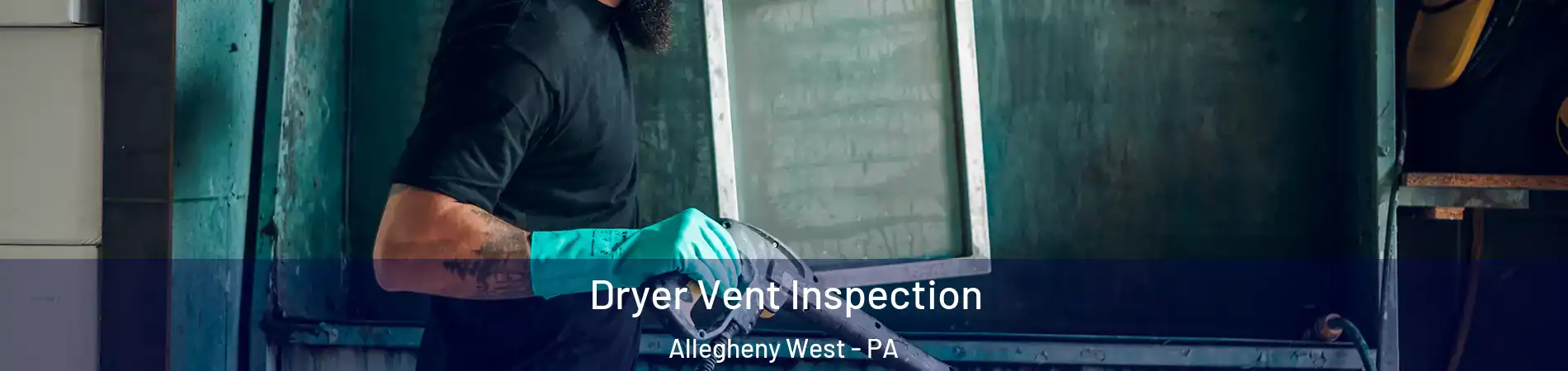 Dryer Vent Inspection Allegheny West - PA