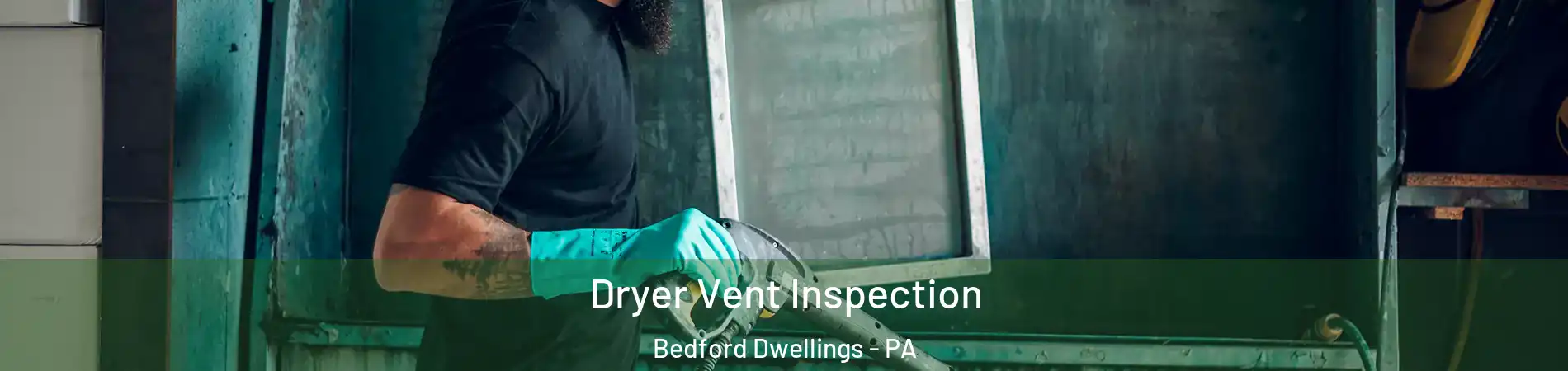 Dryer Vent Inspection Bedford Dwellings - PA