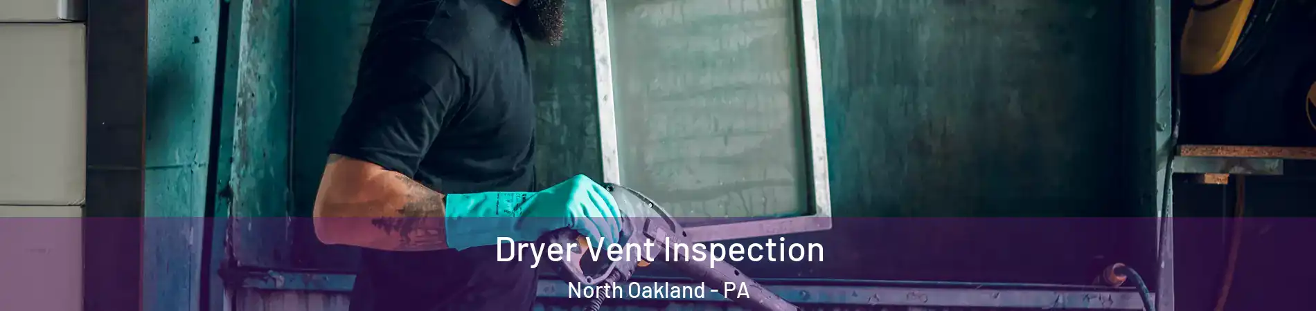 Dryer Vent Inspection North Oakland - PA