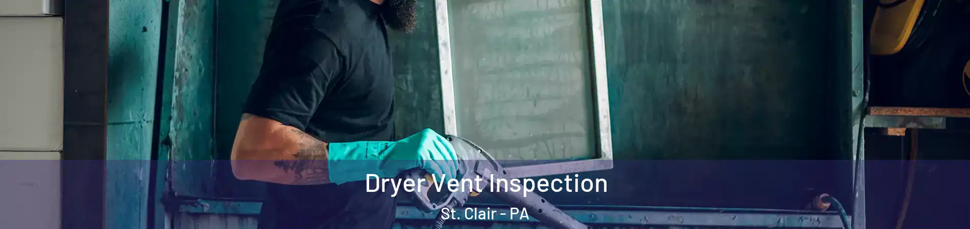 Dryer Vent Inspection St. Clair - PA