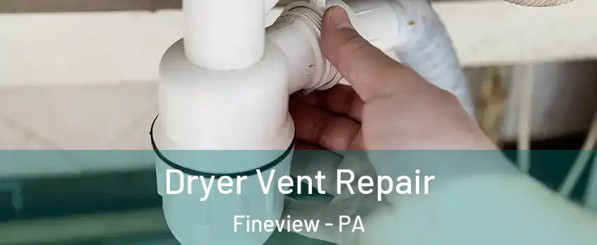 Dryer Vent Repair Fineview - PA