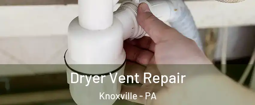 Dryer Vent Repair Knoxville - PA