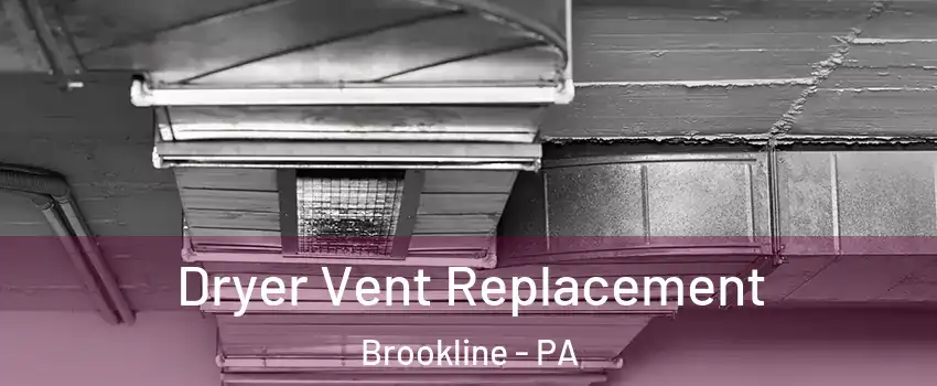 Dryer Vent Replacement Brookline - PA